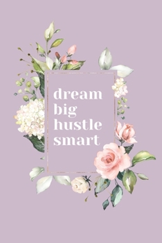 DREAM BIG, HUSTLE SMART