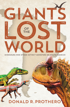 Hardcover Giants of the Lost World: Dinosaurs and Other Extinct Monsters of South America Book