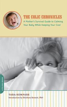 Paperback The Colic Chronicles: A Mother's Survival Guide to Calming Your Baby While Keeping Your Cool Book