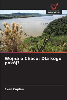Paperback Wojna o Chaco: Dla kogo pokój? [Polish] Book