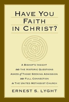 Paperback Have You Faith in Christ?: A Bishops Insight Into the Historic Questions Asked of Those Seeking Admission Into Full Connection in the United Meth Book