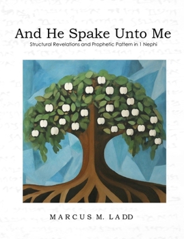 Paperback And He Spake Unto Me: Structural Revelations and Prophetic Pattern in 1 Nephi Book