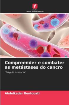 Compreender e combater as metástases do cancro: Um guia essencial (Portuguese Edition)