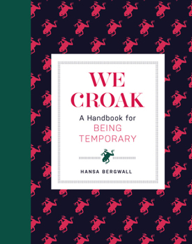 Hardcover We Croak: A Handbook for Being Temporary Book