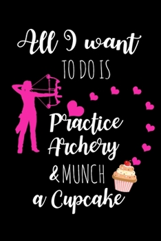 Paperback Practice Archery & Munch A Cupcake: Funny Archery Gag Gifts for Her, Birthday & Christmas Gifts for Mom & CoWorkers, Small Lined Notebook To Write In Book