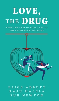 Hardcover Love, the Drug: From the Trap of Addiction to the Freedom of Recovery Book