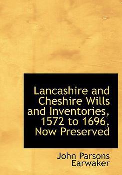 Paperback Lancashire and Cheshire Wills and Inventories, 1572 to 1696, Now Preserved [Large Print] Book
