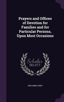 Hardcover Prayers and Offices of Devotion for Families and for Particular Persons, Upon Most Occasions Book