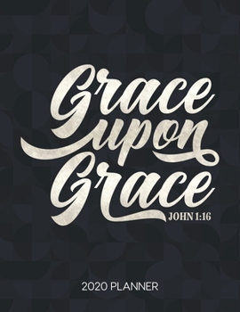 Paperback Grace Upon Grace John 1: 16 2020 Planner: Weekly Planner with Christian Bible Verses or Quotes Inside Book