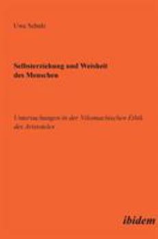 Hardcover Selbsterziehung und Weisheit des Menschen. Untersuchungen in der Nikomachischen Ethik des Aristoteles [German] Book