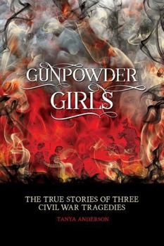 Hardcover Gunpowder Girls: Three Civil War Tragedies Book