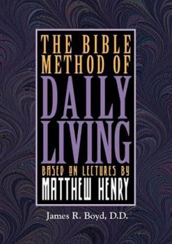 Hardcover The Bible Method of Daily Living: Based on Lectures by Matthew Henry Book