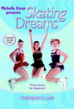 Champion's Luck (Michelle Kwan presents Skating Dreams, #4) - Book #4 of the Michelle Kwan Presents Skating Dreams