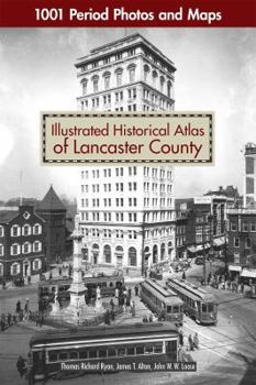 Paperback Illustrated Historical Atlas of Lancaster County: 1001 Period Photos and Maps Book