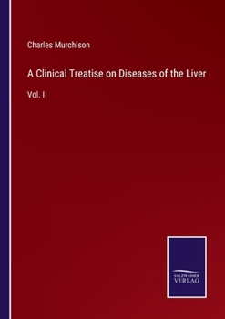 Paperback A Clinical Treatise on Diseases of the Liver: Vol. I Book