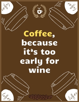 Paperback Coffee, because it's too early for wine: Large Journal To Write In, Coffee Lovers Gifts, - Coffee Roasting Log - Over 100 Roasting Log Pages - - 8.5x1 Book