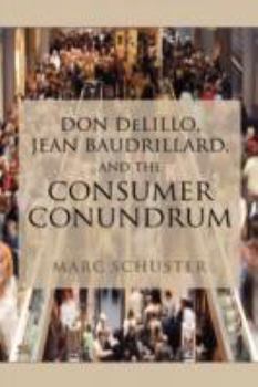Hardcover Don Delillo, Jean Baudrillard, and the Consumer Conundrum Book