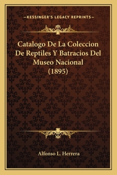 Paperback Catalogo De La Coleccion De Reptiles Y Batracios Del Museo Nacional (1895) [Spanish] Book