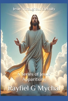 Jesus Throughout Eternity: A Series of Jesus' Apparitions