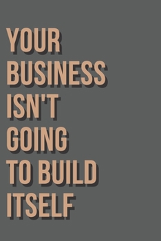 Paperback Your Business Isn't Going To Build Itself Notebook Journal Book