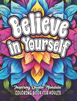 Paperback Believe in Yourself: Inspirational Coloring: 8.5x11 Quotes to Empower & Boost Mood Book