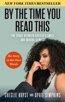 Hardcover By the Time You Read This: The Space Between Cheslie's Smile and Mental Illness--Her Story in Her Own Words Book