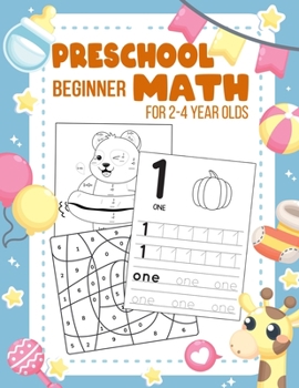 Paperback Preschool Beginner Math For 2-4 Year Olds: Addition, Subtraction, Tracing Numbers, Colouring, and More Games! Worksheets Kindergarten and Kids Book