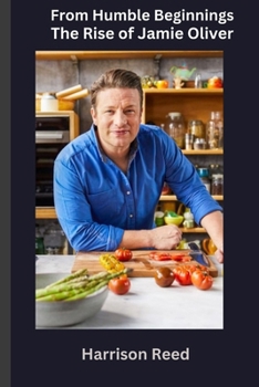 Paperback From Humble Beginnings: The Rise of Jamie Oliver Book