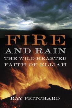 Paperback Fire and Rain: The Wild-Hearted Faith of Elijah Book