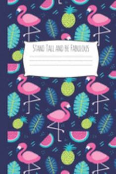Stand Tall and be Fabulous: Flamingo Gifts for Woman Blank Lined Notebook Journal & Planner | 6 x 9 inches, College Ruled Lined,110 Pages
