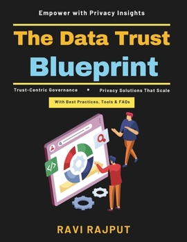 Paperback The Data Trust Blueprint: Privacy Technology Regulatory Compliance Data Governance Privacy Program Scaling Data Integrity Tools Strategic Data Managem Book