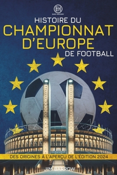 Histoire du Championnat d'Europe de football: Des origines à l'aperçu de l'édition 2024 (Easy History Français) (French Edition)
