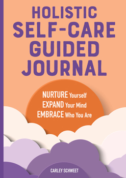 Paperback Holistic Self-Care Guided Journal: Nurture Yourself, Expand Your Mind, Embrace Who You Are Book