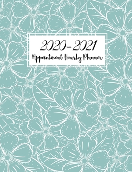 Paperback 2020-2021 Appointment Hourly Planner: Floral Leaves Cover - 18 Month July 2020 - December 2021 - 2020-2021 Weekly Appointment Book Daily and Hourly wi Book