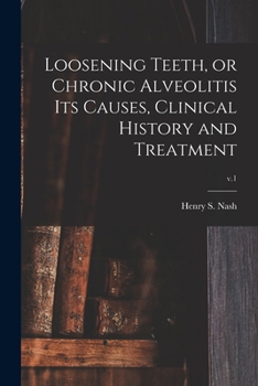 Paperback Loosening Teeth, or Chronic Alveolitis Its Causes, Clinical History and Treatment; v.1 Book