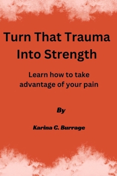 Paperback Turn that Trauma into Strength: Learn how to take advantage of your pain Book