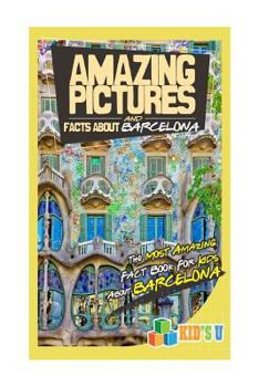 Paperback Amazing Pictures and Facts about Barcelona: The Most Amazing Fact Book for Kids about Barcelona Book
