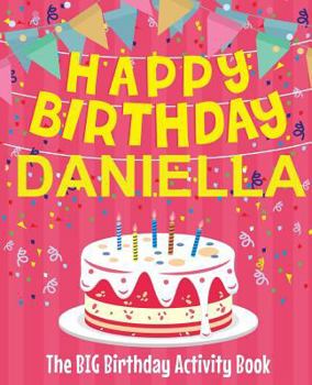 Paperback Happy Birthday Daniella - The Big Birthday Activity Book: Personalized Children's Activity Book