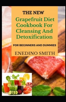 Paperback The New Grapefruit Diet Cookbook For Cleansing And Detoxification For Beginners And Dummies Book