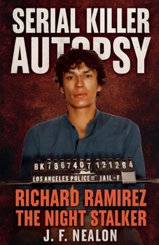 Serial Killer Autopsy: Richard Ramirez