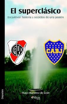 Paperback El Superclasico. Boca-River: Historia y Secretos de Una Pasion Book