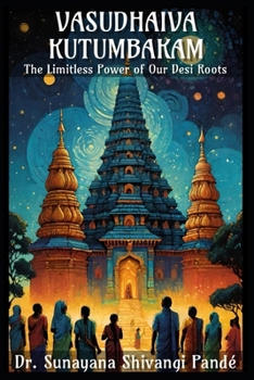 Vasudhaiva Kutumbakam: The Limitless Power of Our Desi Roots (Life in the Bliss Lane)