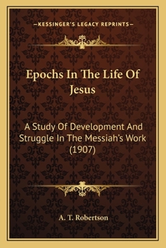 Paperback Epochs In The Life Of Jesus: A Study Of Development And Struggle In The Messiah's Work (1907) Book