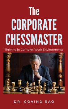 Hardcover The Corporate Chessmaster: Thriving in Complex Work Environments Book