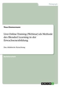 Paperback Live-Online-Training (Webinar) als Methode des Blended Learning in der Erwachsenenbildung: Eine didaktische Betrachtung [German] Book