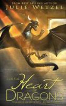 For the Heart of Dragons - Book #3 of the Dragons of Eternity