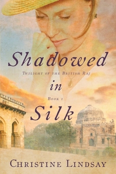 Shadowed in Silk - Book #1 of the Twilight of the British Raj