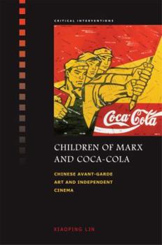 Hardcover Children of Marx and Coca-Cola: Chinese Avant-Garde Art and Independent Cinema Book