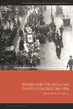 Paperback Women and the Anglican Church Congress 1861-1938: Space, Place and Agency Book