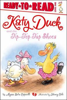 Katy Duck and the Tip-Top Tap Shoes: Ready-to-Read Level 1 - Book  of the Katy Duck